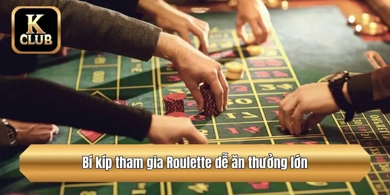 Bí kíp tham gia Roulette  dễ ăn thưởng lớn