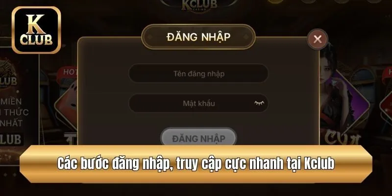 Các bước đăng nhập, truy cập cực nhanh tại Kclub