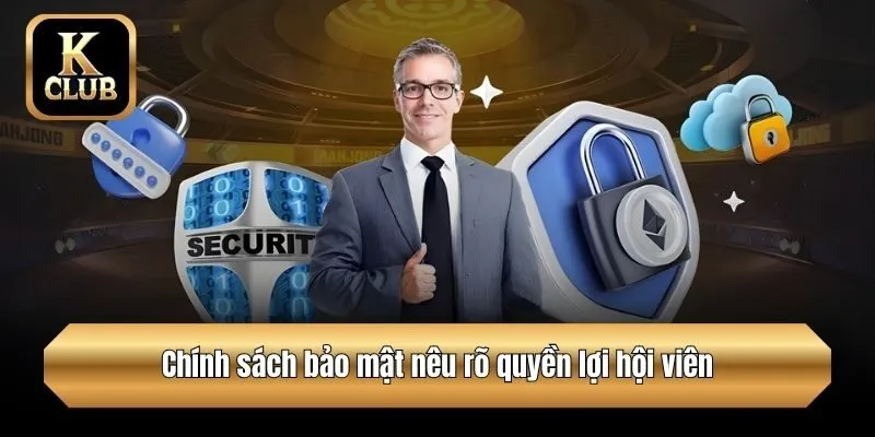Chính sách bảo mật nêu rõ quyền lợi hội viên