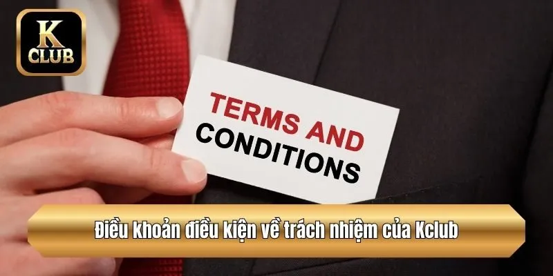 Điều khoản điều kiện về trách nhiệm của Kclub