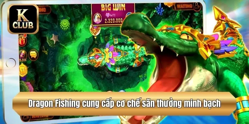 Dragon Fishing cung cấp cơ chế săn thưởng minh bạch