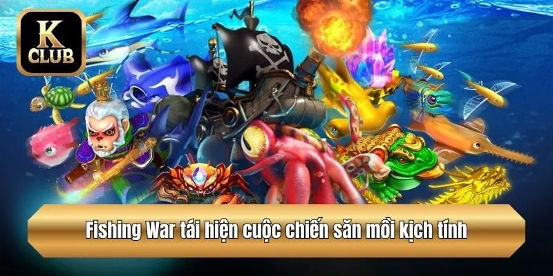 Fishing War tái hiện cuộc chiến săn mồi kịch tính