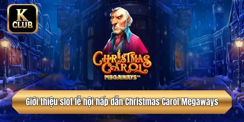 Giới thiệu slot lễ hội hấp dẫn Christmas Carol Megaways