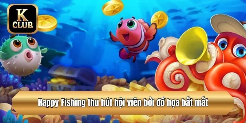 Happy Fishing thu hút hội viên bởi đồ họa bắt mắt