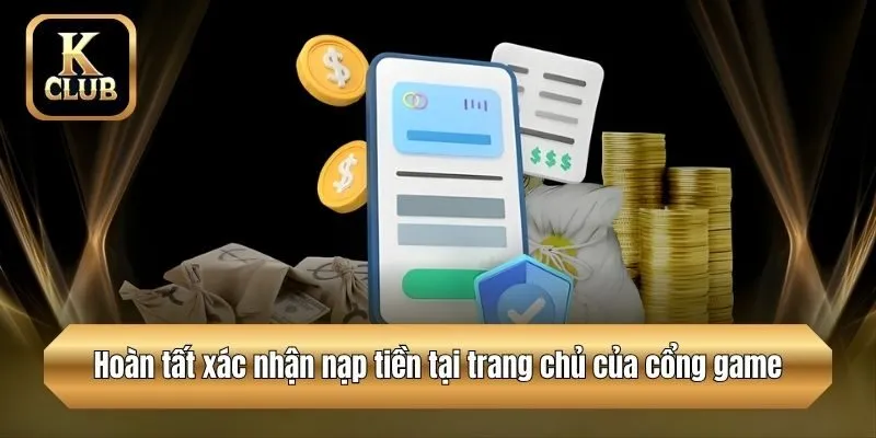 Hoàn tất xác nhận nạp tiền tại trang chủ của cổng game