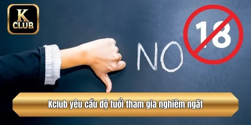 Kclub yêu cầu độ tuổi tham gia nghiêm ngặt