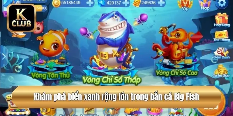Khám phá biển xanh rộng lớn trong bắn cá Big Fish
