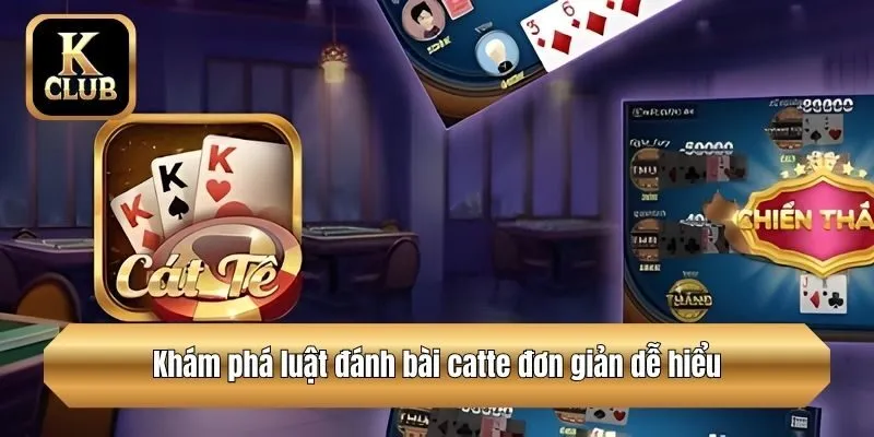 Khám phá luật đánh bài catte đơn giản dễ hiểu