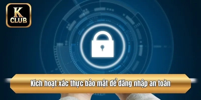 Kích hoạt xác thực bảo mật để đăng nhập an toàn