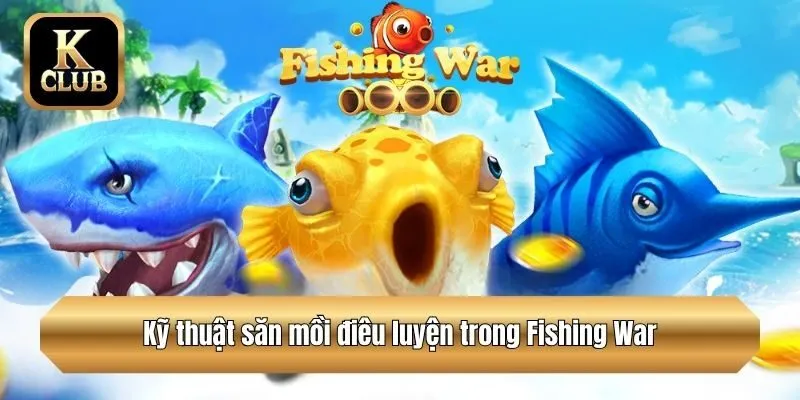 Kỹ thuật săn mồi điêu luyện trong Fishing War
