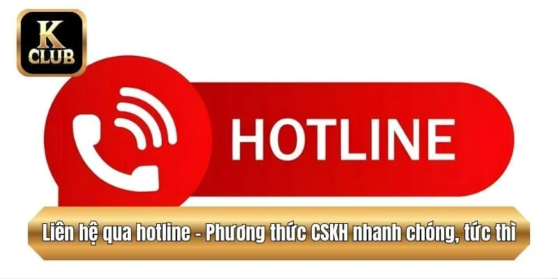 Liên hệ qua hotline - Phương thức CSKH nhanh chóng, tức thì