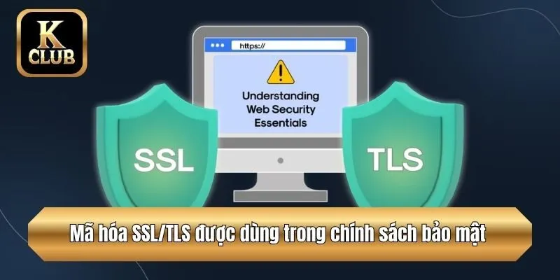 Mã hóa SSL/TLS được dùng trong chính sách bảo mật