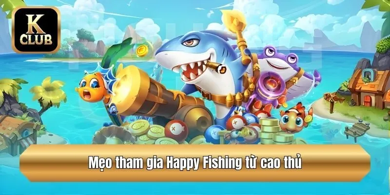 Mẹo tham gia Happy Fishing từ cao thủ