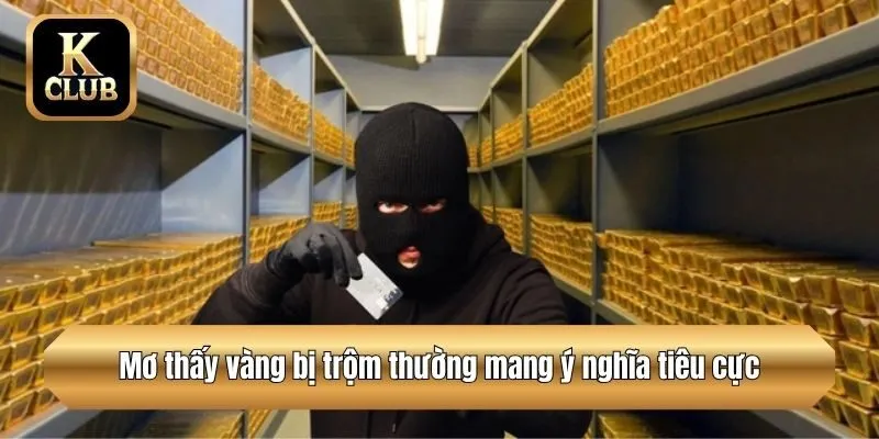 Mơ thấy vàng bị trộm thường mang ý nghĩa tiêu cực