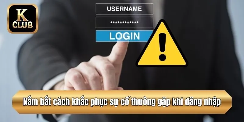 Nắm bắt cách khắc phục sự cố thường gặp khi đăng nhập