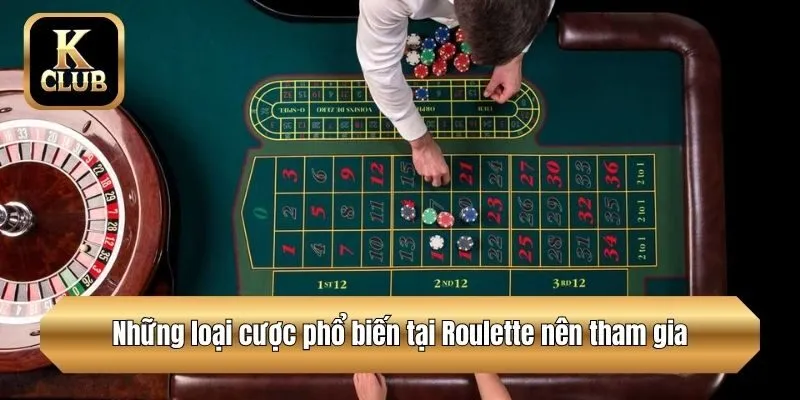 Những loại cược phổ biến tại Roulette nên tham gia