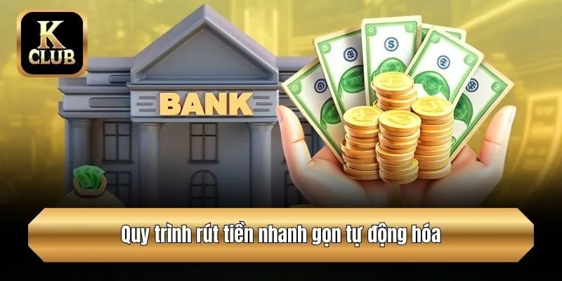 Quy trình rút tiền nhanh gọn tự động hóa