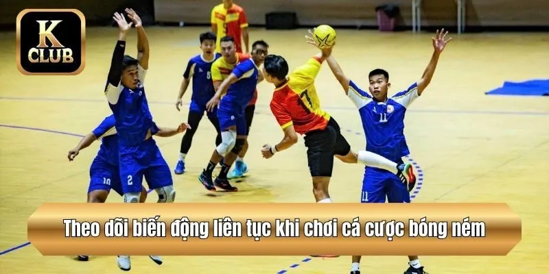 Theo dõi biến động liên tục khi chơi cá cược bóng ném