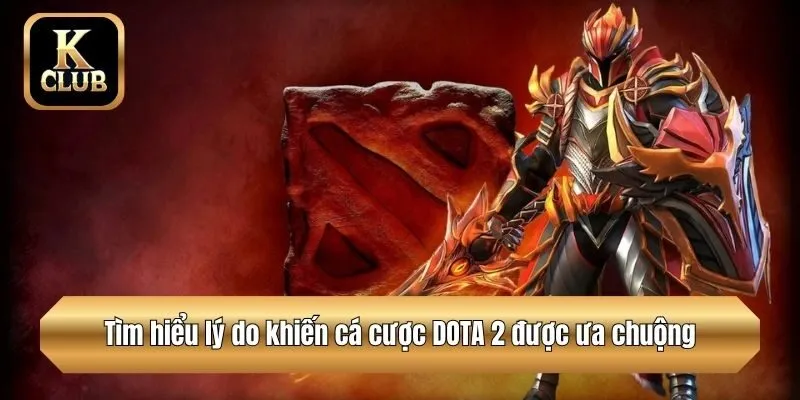 Tìm hiểu lý do khiến cá cược DOTA 2 được ưa chuộng