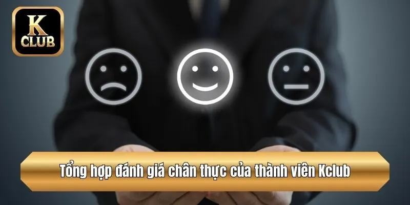 Tổng hợp đánh giá chân thực của thành viên Kclub