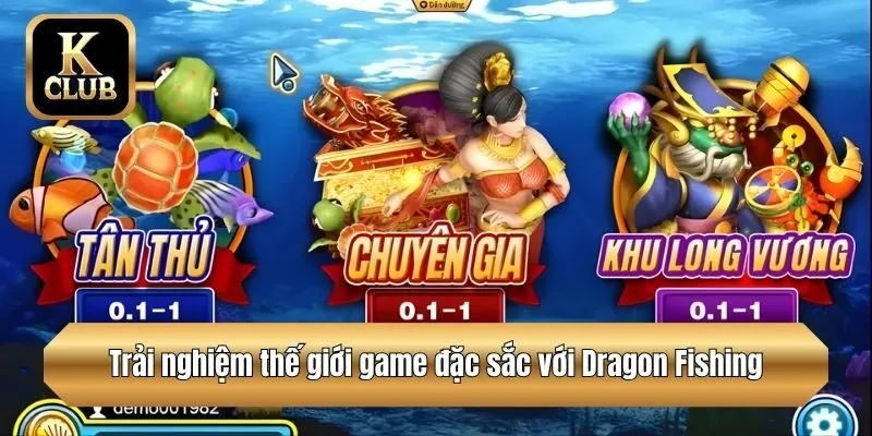 Trải nghiệm thế giới game đặc sắc với Dragon Fishing