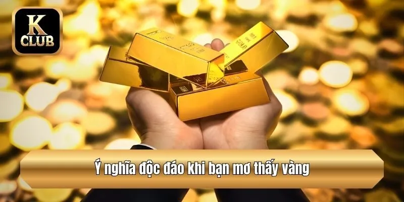 Ý nghĩa độc đáo khi bạn mơ thấy vàng